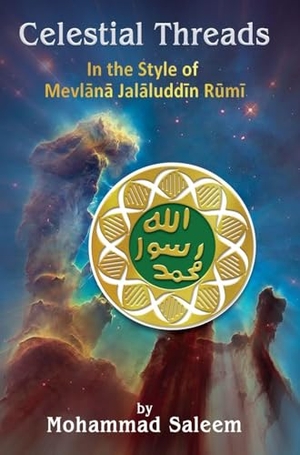 Saleem, Mohammad. Celestial Threads In the Style of Mevl¿n¿ Jal¿l ad-D¿n Mu¿ammad R¿m¿. Maple Publishers, 2025.