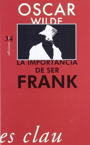 Wilde, Oscar. La importància de ser Frank. Edicions Tres i Quatre S.L., 2010.