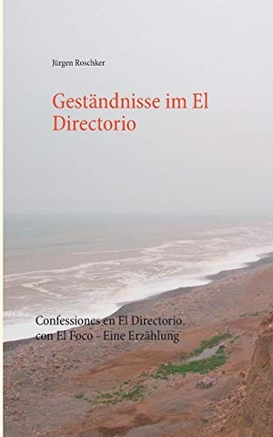 Roschker, Jürgen. Geständnisse im El Directorio - Confessiones en El Directorio con El Foco - Eine Erzählung. Books on Demand, 2016.