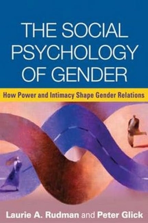 Rudman, Laurie A / Peter Glick. The Social Psychology of Gender - How Power and Intimacy Shape Gender Relations. Guilford Publications, 2010.