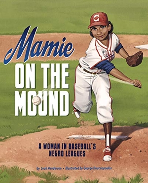 Henderson, Leah. Mamie on the Mound - A Woman in Baseball's Negro Leagues. Capstone, 2020.