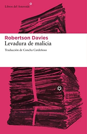 Davies, Robertson. Levadura de malicia. , 2011.