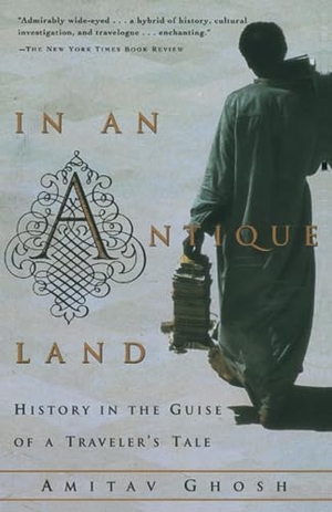 Ghosh, Amitav. In an Antique Land - History in the Guise of a Traveler's Tale. Random House, 1994.