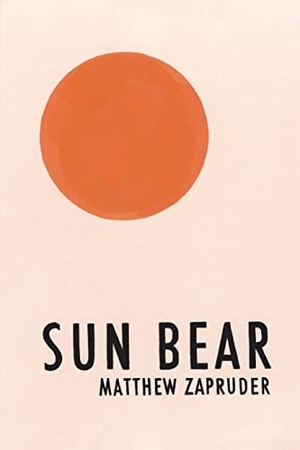 Zapruder, Matthew. Sun Bear. Copper Canyon Press, 2014.