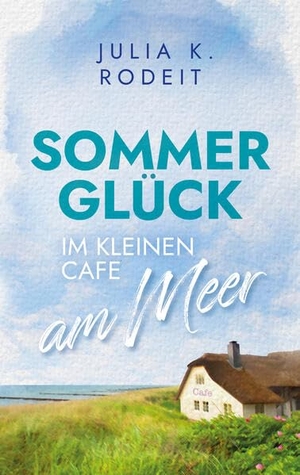Rodeit, Julia K.. Sommerglück im kleinen Café am Meer. Autaria, 2026.