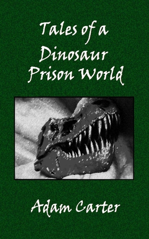 Carter, Adam. Tales of a Dinosaur Prison World. Amazon Digital Services LLC - Kdp, 2026.