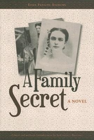 Andrews, Eliza Frances. A Family Secret. University of Tennessee Press, 2005.