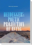 Heidegger's Poetic Projection of Being