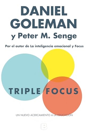 Goleman, Daniel / Peter M. Senge. Triple Focus : un nuevo acercamiento a la educación. B (Ediciones B), 2016.