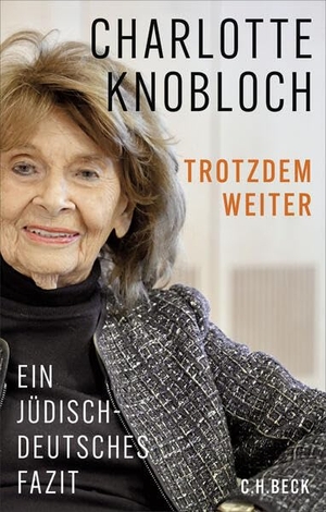 Knobloch, Charlotte. Trotzdem weiter - Ein jüdisch-deutsches Fazit. C.H. Beck, 2026.