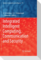 Integrated Intelligent Computing, Communication and Security