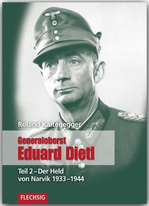 Kaltenegger, Roland. Generaloberst Eduard Dietl 02 - Der Held von Narvik 1933-1944. Flechsig Verlag, 2012.