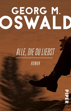 Oswald, Georg M.. Alle, die du liebst - Roman. Piper Verlag GmbH, 2018.