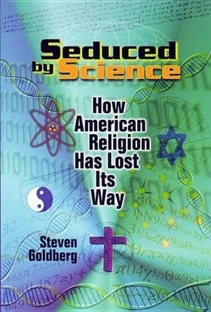 Goldberg, Steven. Seduced by Science - How American Religion Has Lost Its Way. NYU Press - IPS, 1998.