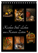 Küchen Still-Leben aus Kaisers Zeiten (Tischkalender 2024 DIN A5 hoch), CALVENDO Monatskalender