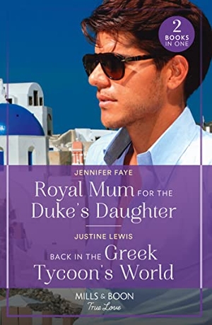 Faye, Jennifer / Justine Lewis. Royal Mum For The Duke's Daughter / Back In The Greek Tycoon's World - Royal Mum for the Duke's Daughter (Princesses of Rydiania) / Back in the Greek Tycoon's World. HarperCollins, 2023.