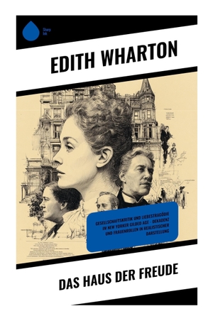 Wharton, Edith. Das Haus der Freude - Eine tragische Gesellschaftssatire über Lily Bart, New Yorker Oberschicht, Heiratsmarkt und soziale Anerkennung. Copycat, 2025.