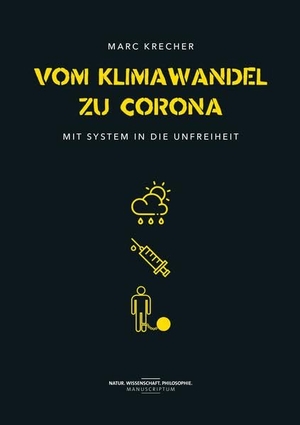 Krecher, Marc. Vom Klimawandel zu Corona - Mit System in die Unfreiheit. Manuscriptum, 2021.