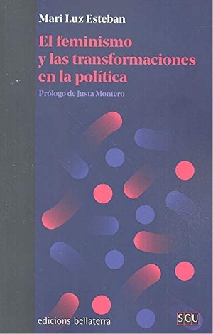 Esteban Galarza, Mariluz. El feminismo y las transformaciones en la política. BELLATERRA, 2019.