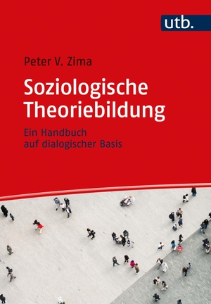 Peter V. Zima. Soziologische Theoriebildung - Ein 