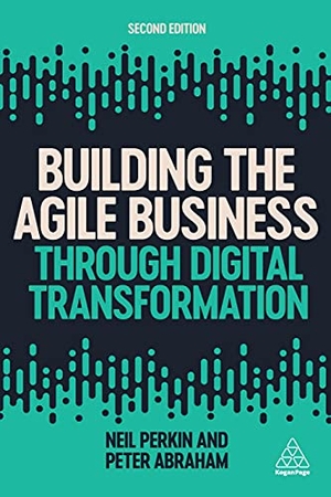 Perkin, Neil / Peter Abraham. Building the Agile Business through Digital Transformation. Kogan Page, 2021.