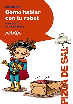 Conejo Alonso, Ana Isabel / Serrano, Lucía et al. Cómo hablar con tu robot. Anaya Educación, 2014.