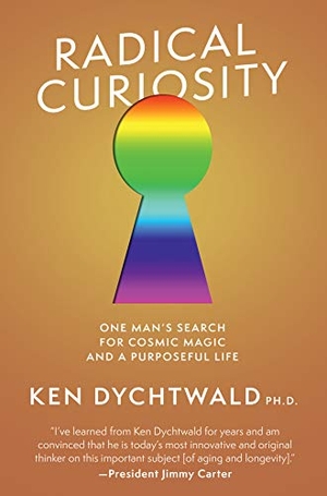 Dychtwald, Ken. Radical Curiosity - One Man's Search for Cosmic Magic and a Purposeful Life. Unnamed Press, 2021.