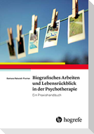 Biografisches Arbeiten und Lebensrückblick in der Psychotherapie