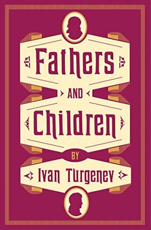 Turgenev, Ivan. Fathers and Children - New Translation. Bloomsbury Publishing plc, 2015.