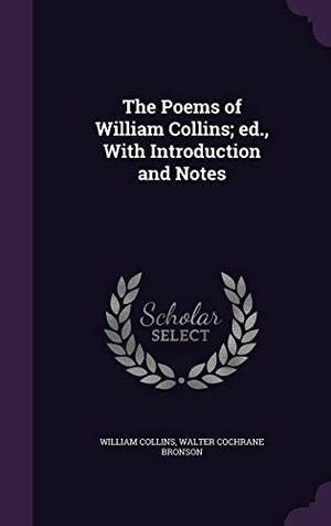 Collins, William / Walter Cochrane Bronson. The Poems of William Collins; ed., With Introduction and Notes. Touchladybirdlucky Studios, 2015.