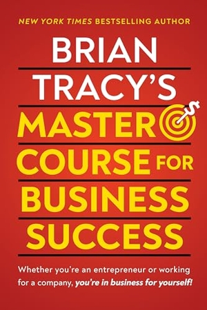Tracy, Brian. Brian Tracy's Master Course for Business Success. G&D Media, 2024.