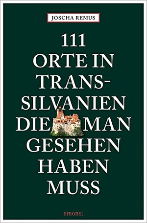 Remus, Joscha. 111 Orte in Transsilvanien, die man gesehen haben muss - Reiseführer. Emons Verlag, 2024.