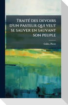 TraitÃ(c) des devoirs d'un pasteur qui veut se sauver en sauvant son peuple