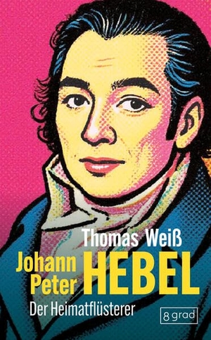 Weiß, Thomas. Johann Peter Hebel - Der Heimatflüsterer. 8 grad verlag GmbH & Co., 2026.