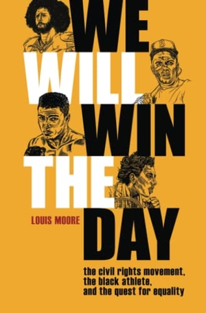 Moore, Louis. We Will Win the Day - The Civil Rights Movement, the Black Athlete, and the Quest for Equality. University Press of Kentucky, 2021.