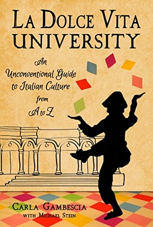 Gambescia, Carla. La Dolce Vita University - An Unconventional Guide to Italian Culture from A to Z. TRAVELERS TALES, 2018.