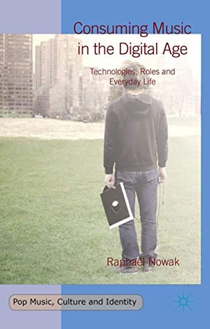 Nowak, Raphaël. Consuming Music in the Digital Age - Technologies, Roles and Everyday Life. Palgrave MacMillan UK, 2015.