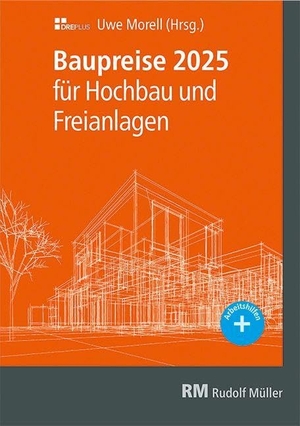 Morell, Uwe (Hrsg.). Baupreise für Hochbau und Freianlagen 2025. Müller Rudolf, 2025.