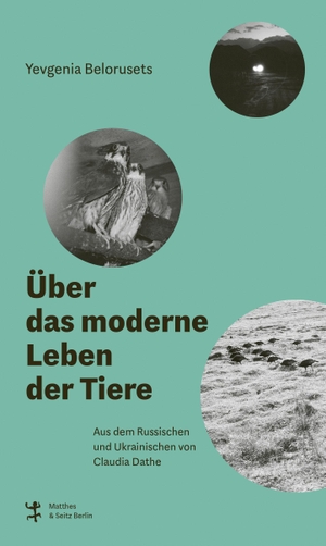 Belorusets, Yevgenia. Über das moderne Leben der Tiere. Matthes & Seitz Verlag, 2024.