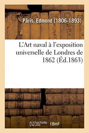 Paris-E. L'Art naval à l'exposition universelle de Londres de 1862. Hachette Livre, 2018.
