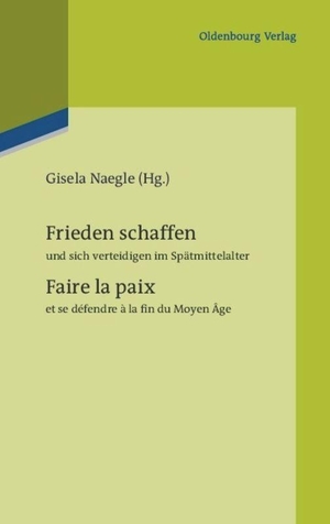 Naegle, Gisela (Hrsg.). Frieden schaffen und sich verteidigen im Spätmittelalter - Faire la paix et se défendre à la fin du Moyen Âge. De Gruyter Oldenbourg, 2011.