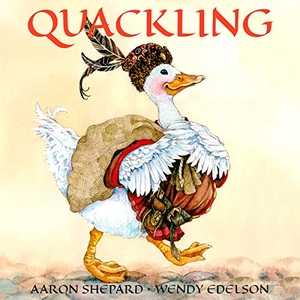 Shepard, Aaron. Quackling - A Not-Too-Grimm Fairy Tale. Skyhook Press, 2019.