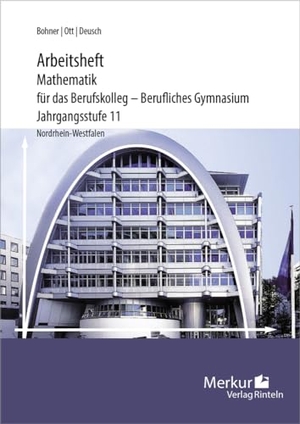 Bohner, Kurt / Ott, Roland et al. Mathematik für das Berufskolleg - Berufliches Gymnasium - Arbeitsheft - Jahrgangsstufe 11 - inklusive Lösungen. Merkur Verlag, 2023.