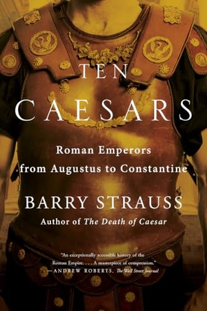 Strauss, Barry. Ten Caesars - Roman Emperors from Augustus to Constantine. Simon & Schuster, 2020.