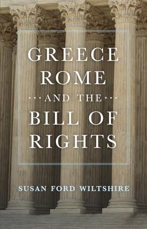 Wiltshire, Susan Ford. Greece, Rome, and the Bill of Rights. University of Oklahoma Press, 2023.