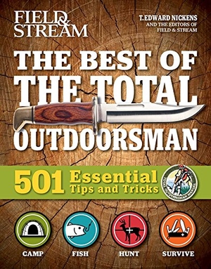 Nickens, T Edward. The Best of the Total Outdoorsman - 501 Essential Tips and Tricks. Weldon Owen, 2017.