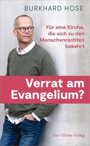 Hose, Burkhard. Verrat am Evangelium? - Für eine Kirche, die sich zu den Menschenrechten bekehrt. Vier Tuerme GmbH, 2022.
