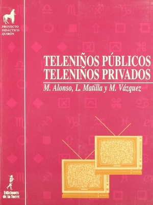 Vázquez Freire, Miguel / Matilla, Luis et al. Teleniños públicos, teleniños privados. Ediciones de la Torre, 1995.