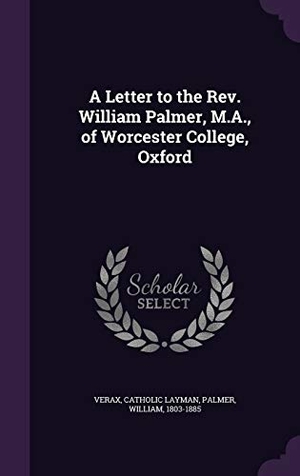 Layman, Verax Catholic / William Palmer. A Letter to the Rev. William Palmer, M.A., of Worcester College, Oxford. Touchladybirdlucky Studios, 2016.