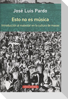 Esto no es música : introducción al malestar en la cultura de masas